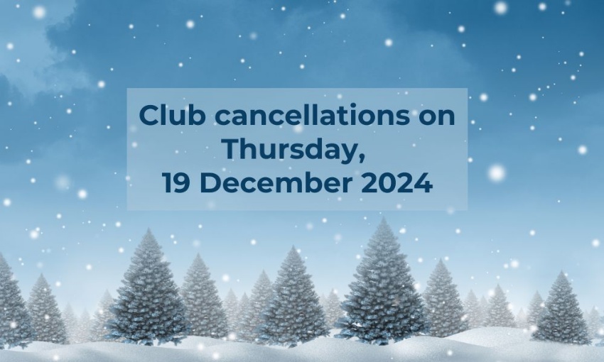 Image shows fir trees on a snowy day with the words Club cancellations on Thursday 19 December 2024